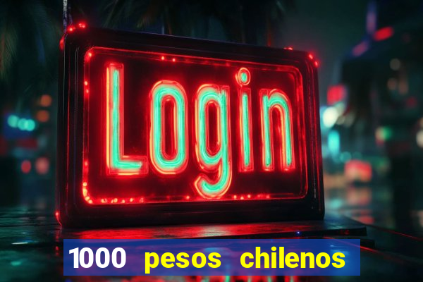 1000 pesos chilenos em reais